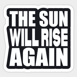 The sun will rise again Sticker